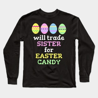 Will Trade Sister For Easter Candy Long Sleeve T-Shirt